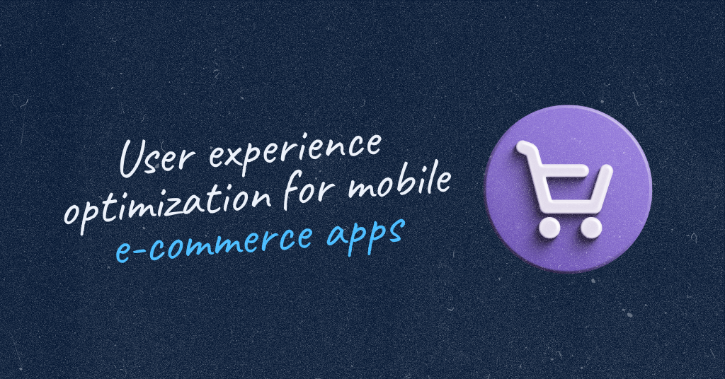 Shopping cart symbol with a title: User experience optimization for mobile e-commerce apps