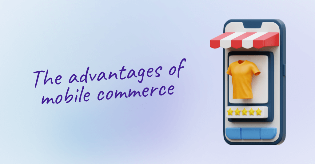Cover image for a blog post. The title is: The advantages of mobile commerce, written in purple and next to an illustration of a mobile commerce shop on a mobile device.
