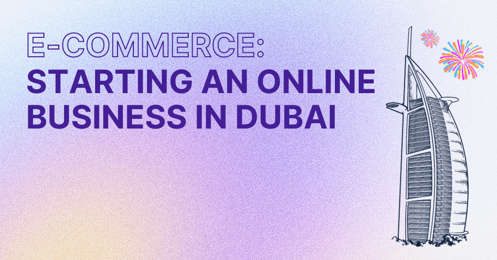 The image is for a blog cover with a blue to purple gradient, titled "E-COMMERCE: STARTING AN ONLINE BUSINESS IN DUBAI," alongside an illustration of the Burj Al Arab and fireworks.