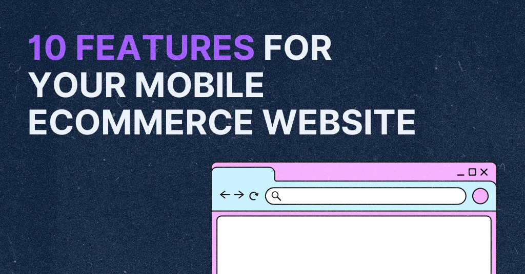 Cover image for a blog post with bold text stating '10 FEATURES FOR YOUR MOBILE ECOMMERCE WEBSITE' displayed over a stylized browser window on a dark textured background.