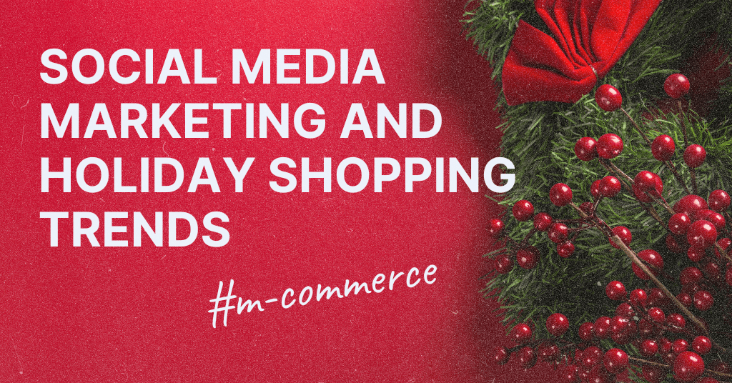 Banner image highlighting 'SOCIAL MEDIA MARKETING AND HOLIDAY SHOPPING TRENDS' in bold white letters against a red background with a festive decoration of holly berries and a green wreath with a red bow. Hashtag '#m-commerce' is featured at the bottom, indicating the topic's relevance to mobile commerce.