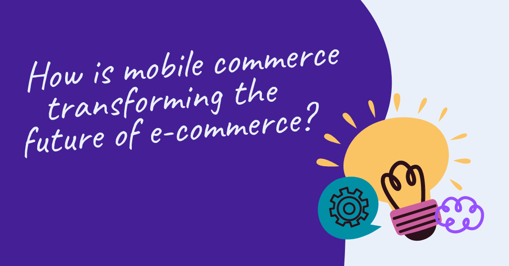 Cover photo for a blog post How is mobile commerce transforming the future of e-commerce with and illustration of a lightbulb.