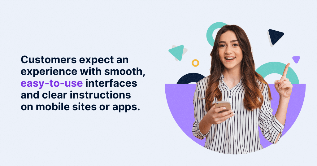 Explaining the importance of mobile optimization. Customers expect smooth, easy-to-use interfaces and clear instructions on websites and apps.