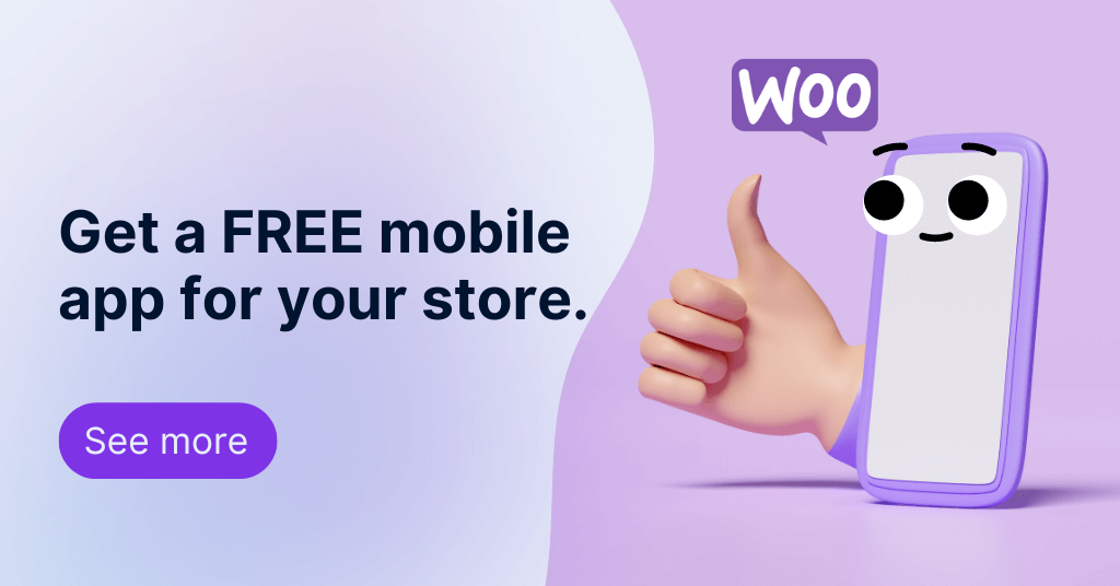 Promotional image featuring an animated smartphone character giving a thumbs up with a WooCommerce logo, next to text that reads 'Get a FREE mobile app for your store' with a 'See more' button which leads to more info about getting a free mobile app for WooCommerce stores.